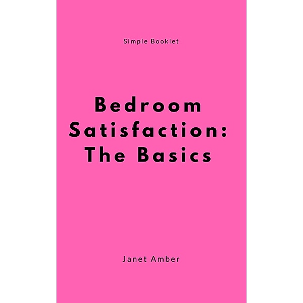 Bedroom Satisfaction: The Basics, Janet Amber