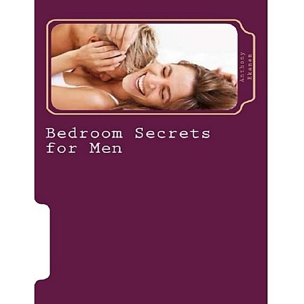 Bedroom Secrets for Men, Anthony Ekanem