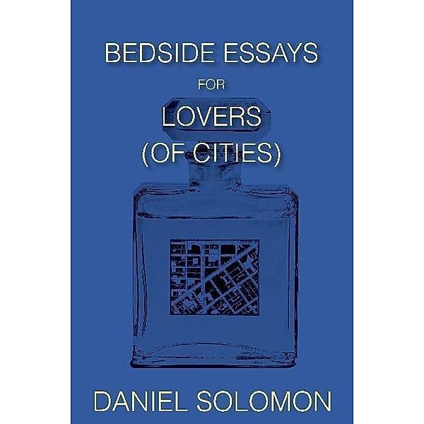 Bedside Essays for Lovers (of Cities), Daniel Solomon