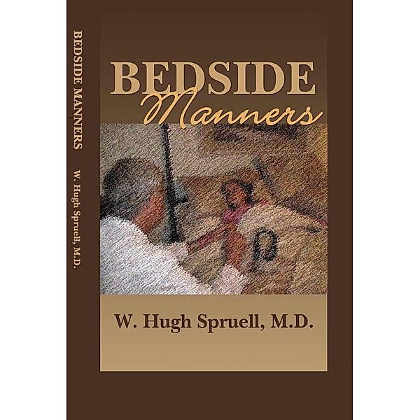 Bedside Manners: The Art of Practicing Medicine / The Center for Self-Actualization, Inc., Md W. Hugh Spruell