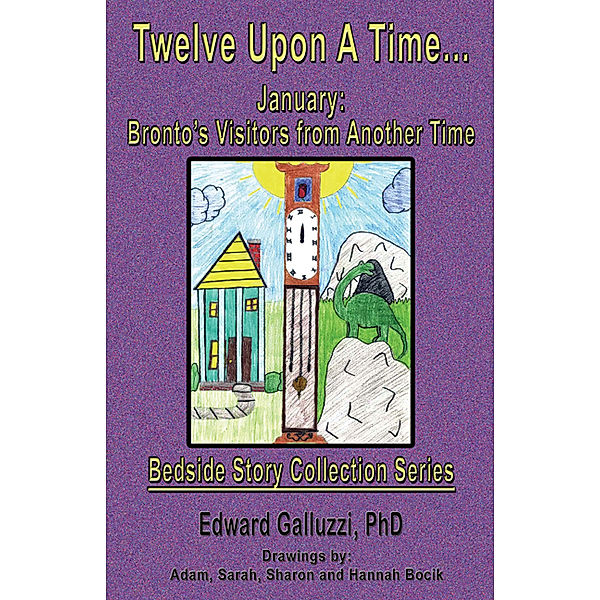 Bedside Story Collection Series: Twelve Upon A Time... January: Bronto’s Visitors from Another Time Bedside Story Collection Series, Edward Galluzzi