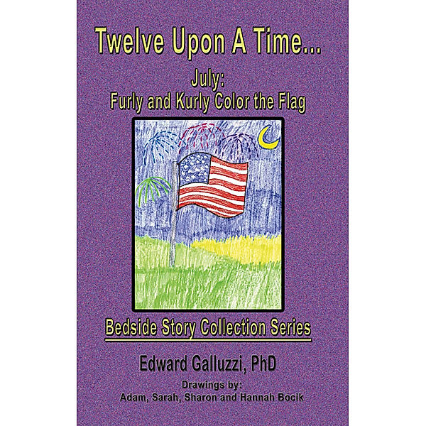 Bedside Story Collection Series: Twelve Upon A Time... July: Furly and Kurly Color the Flag Bedside Story Collection Series, Edward Galluzzi