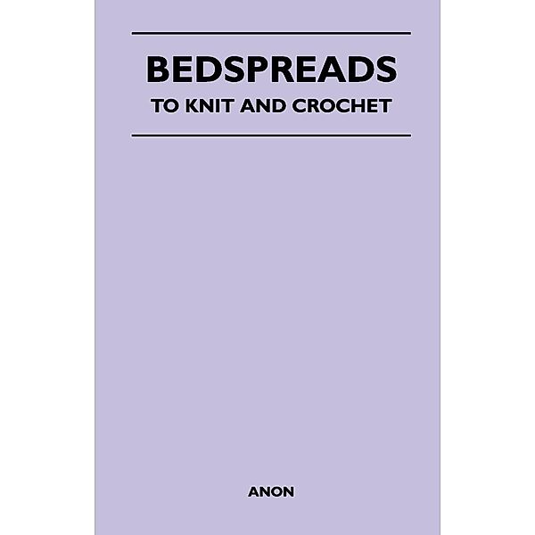 Bedspreads - To Knit and Crochet, Anon