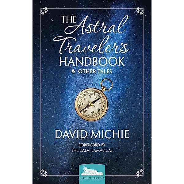 Bedtime Buddha: The Astral Traveler’s Handbook & Other Tales (Bedtime Buddha, #1), David Michie