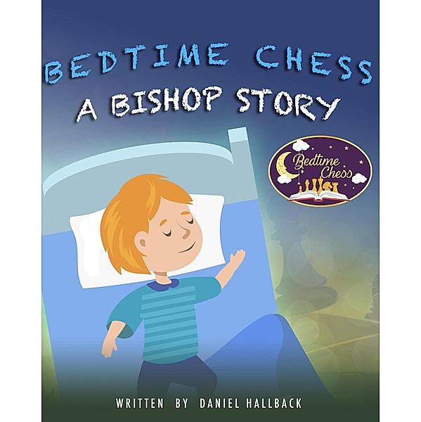 Bedtime Chess A Bishop Story / Bedtime Chess, Daniel Hallback