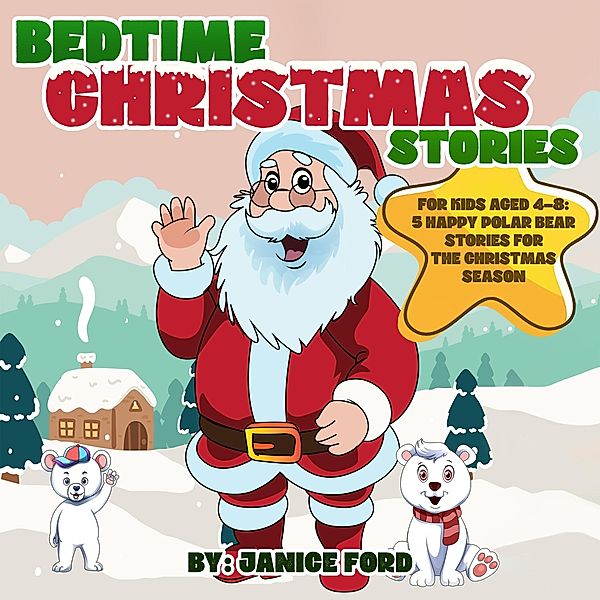 Bedtime Christmas Stories for Kids Aged 4-8: 5 Happy Polar Bear Stories for the Christmas Season, Janice Ford