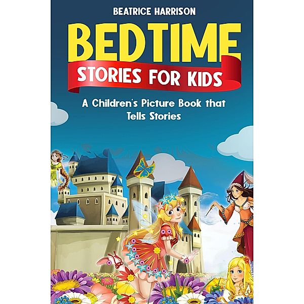 Bedtime Stories for Kids: A  Children's Picture Book That Tells Stories, Beatrice Harrison