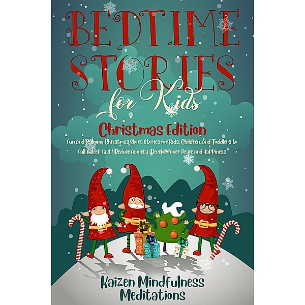 Bedtime Stories for Kids: Christmas Edition - Fun and Calming Christmas Short Stories for Kids, Children and Toddlers to Fall Asleep Fast! Reduce Anxiety, Develop Inner Peace and Happiness, Kaizen Mindfulness Meditations