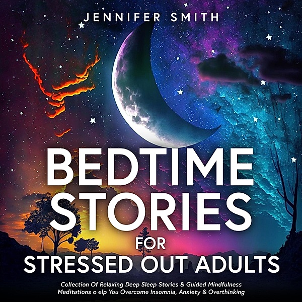 Bedtime Stories For Stressed Out Adults, Jennifer Smith