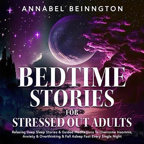 Bedtime Stories For Stressed Out Adults / Destiny Johnson, Destiny Johnson