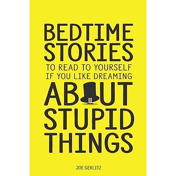 Bedtime Stories To Read To Yourself If You Like Dreaming About Stupid Things, Joe Gerlitz