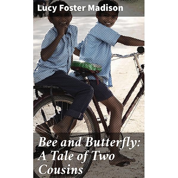 Bee and Butterfly: A Tale of Two Cousins, Lucy Foster Madison