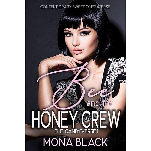 Bee and the Honey Crew: Contemporary Sweet Omegaverse (The Candyverse, #1) / The Candyverse, Mona Black