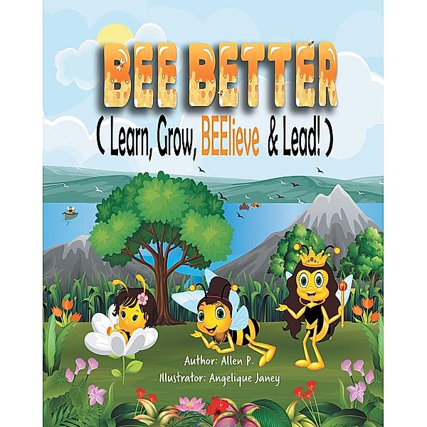 Bee Better (Learn, Grow, Beelieve & Lead!), Allen P.