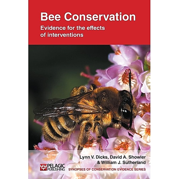 Bee Conservation / Synopses of Conservation Evidence Bd.1, Lynn V. Dicks, David A. Showler, William J. Sutherland