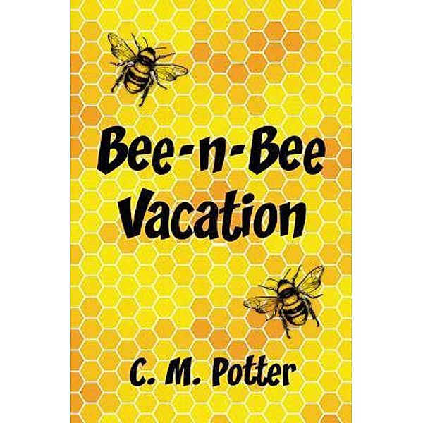 Bee-n-Bee Vacation / Dagmar Miura, C. M. Potter
