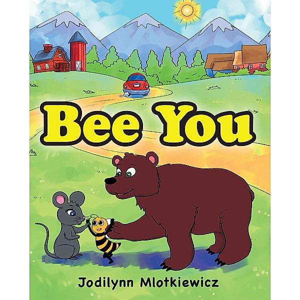 Bee You / Christian Faith Publishing, Inc., Jodilynn Mlotkiewicz