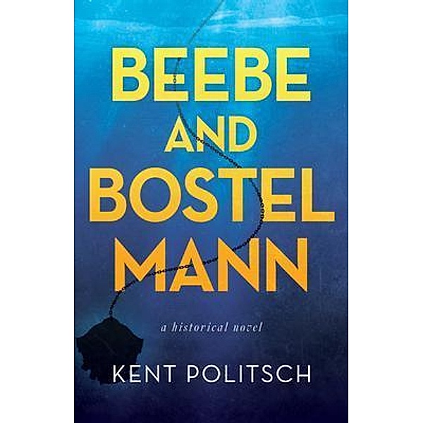 Beebe and Bostelmann, a historical novel / Kent Politsch, Kent Politsch