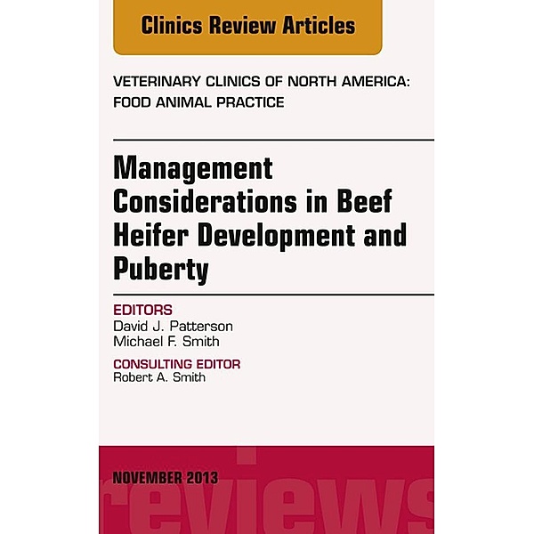 Beef Heifer Development, An Issue of Veterinary Clinics: Food Animal Practice, David J Patterson, Michael T. Smith