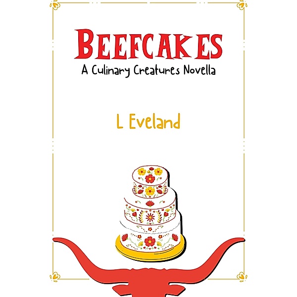 Beefcakes (Culinary Creatures, #2) / Culinary Creatures, L. Eveland