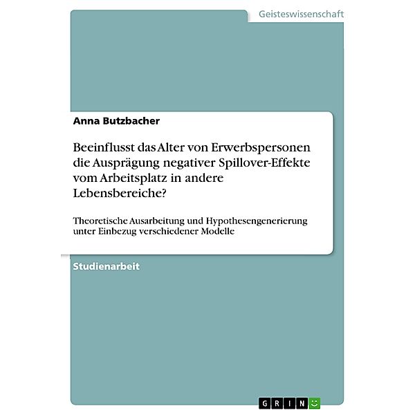 Beeinflusst das Alter von Erwerbspersonen die Ausprägung negativer Spillover-Effekte vom Arbeitsplatz in andere Lebensbereiche?, Anna Butzbacher