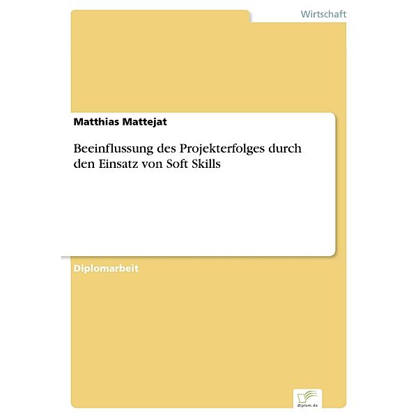 Beeinflussung des Projekterfolges durch den Einsatz von Soft Skills, Matthias Mattejat