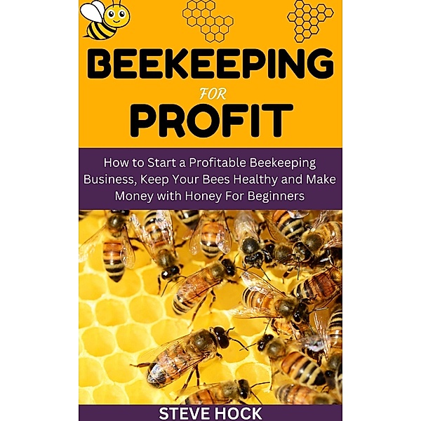 Beekeeping for Profit (Profitable gardening, #7) / Profitable gardening, Steve Hock