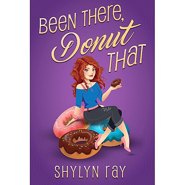 Been There Donut That (Cupid's Bottom, #1) / Cupid's Bottom, Shylyn Ray