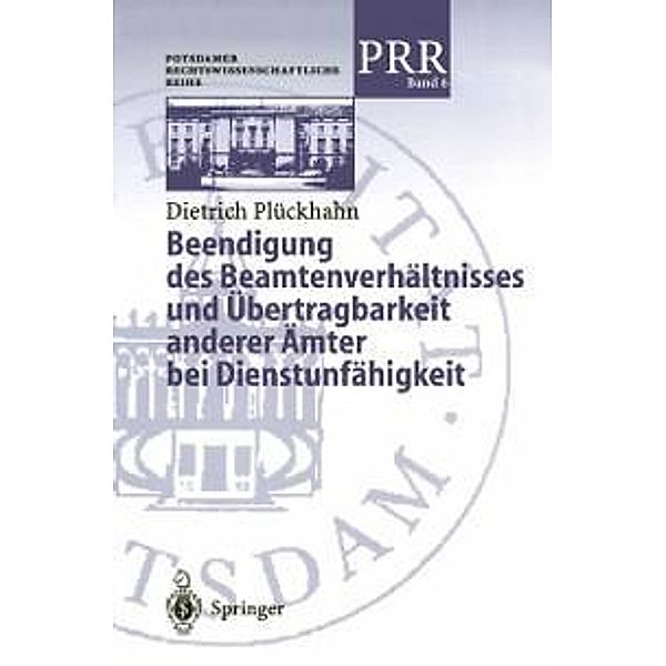 Beendigung des Beamtenverhältnisses und Übertragbarkeit anderer Ämter bei Dienstunfähigkeit / Potsdamer Rechtswissenschaftliche Reihe Bd.6, Dietrich Plöckhahn