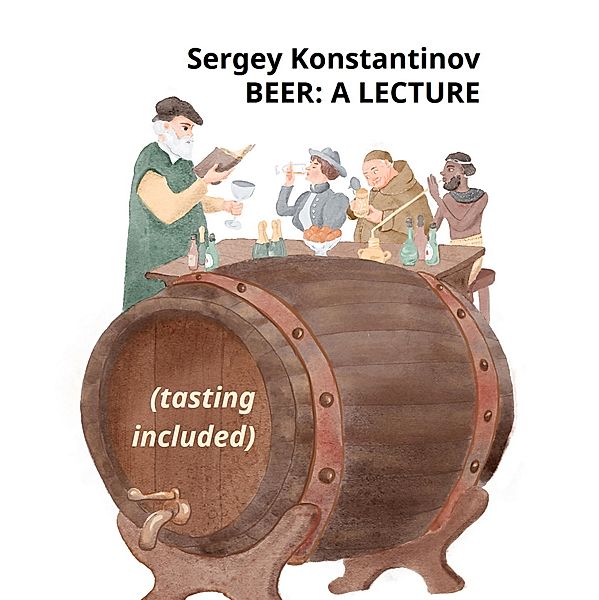 Beer: a Lecture (Tasting Included), Sergey Konstantinov
