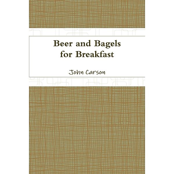 Beer and Bagels for Breakfast, John Carson