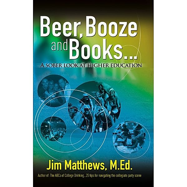 Beer, Booze and Books... a sober look at higher education, James Matthews