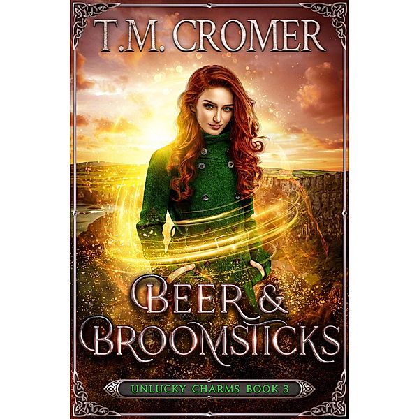 Beer & Broomsticks (The Unlucky Charms, #3) / The Unlucky Charms, T. M. Cromer