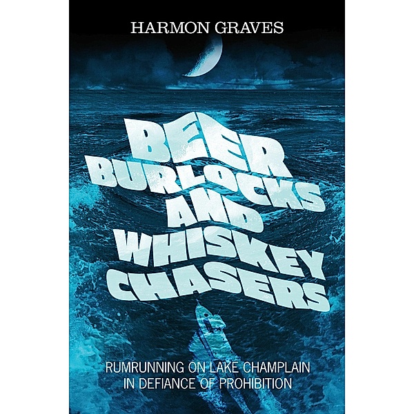 BEER BURLOCKS AND WHISKEY CHASERS, Harmon Graves