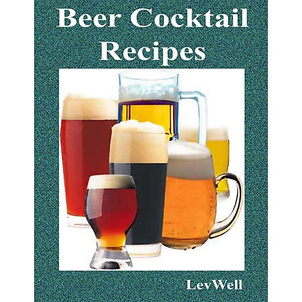 Beer Cocktail Recipes, Lev Well