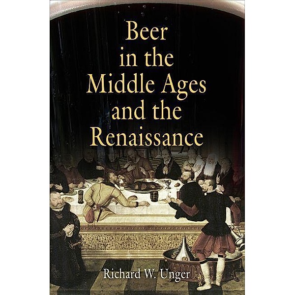 Beer in the Middle Ages and the Renaissance, Richard W. Unger