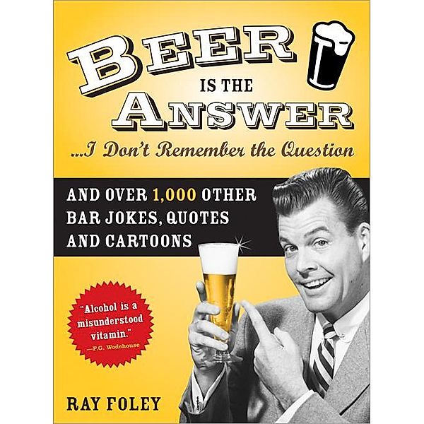 Beer is the Answer...I Don't Remember the Question / Bartender Magazine, Ray Foley