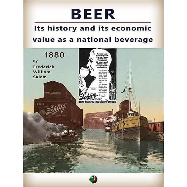 Beer : its history and its economic value as a national beverage, Frederick William Salem