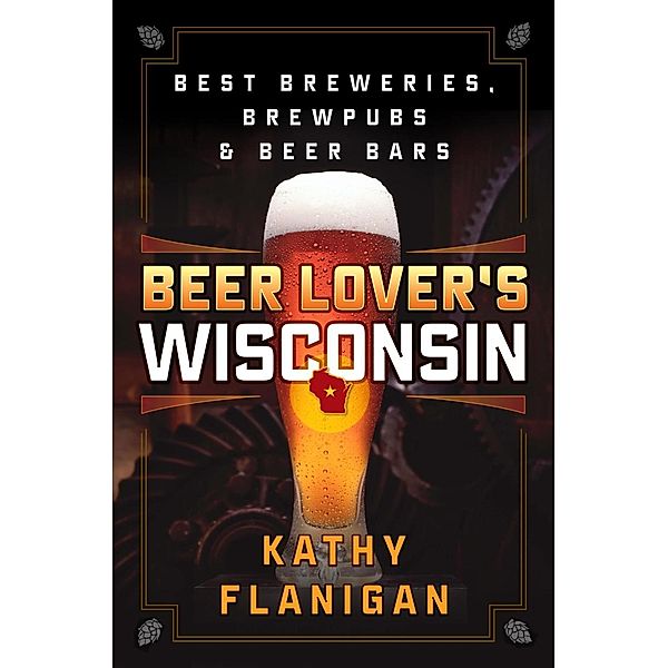 Beer Lover's Wisconsin / Beer Lovers Series, Kathy Flanigan