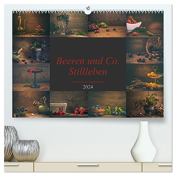 Beeren und Co. Stillleben (hochwertiger Premium Wandkalender 2024 DIN A2 quer), Kunstdruck in Hochglanz, Regina Steudte photoGina