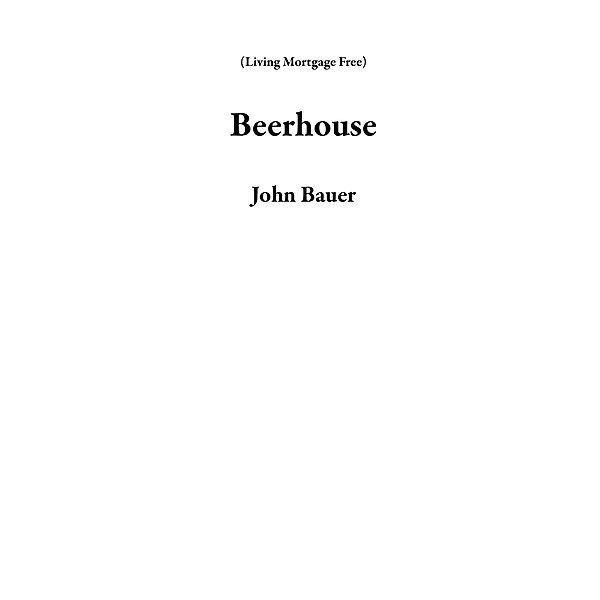 Beerhouse (Living Mortgage Free) / Living Mortgage Free, John Bauer