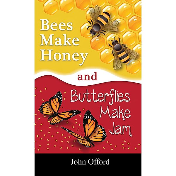 Bees Make Honey and Butterflies Make Jam / Austin Macauley Publishers, John Offord