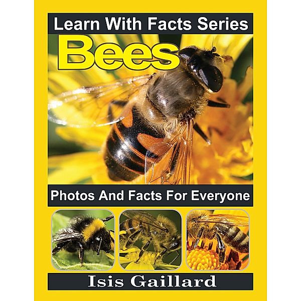 Bees Photos and Facts for Everyone (Learn With Facts Series, #41) / Learn With Facts Series, Isis Gaillard