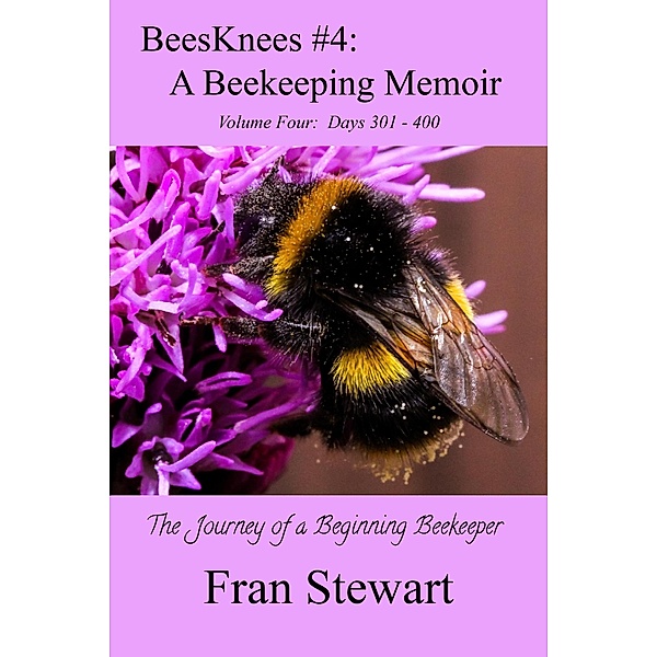 BeesKnees #4: A Beekeeping Memoir (BeesKnees Memoirs, #4) / BeesKnees Memoirs, Fran Stewart