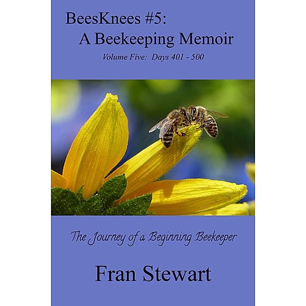 BeesKnees #5: A Beekeeping Memoir (BeesKnees Memoirs, #5) / BeesKnees Memoirs, Fran Stewart
