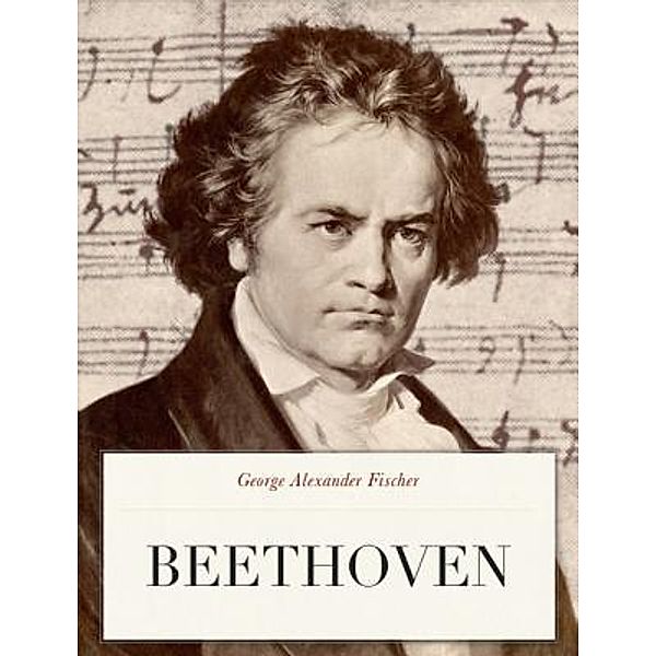 Beethoven, George Alexander Fischer