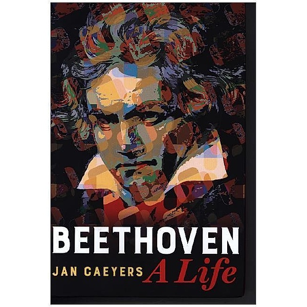 Beethoven, A Life, Jan Caeyers, Daniel Hope, Brent Annable