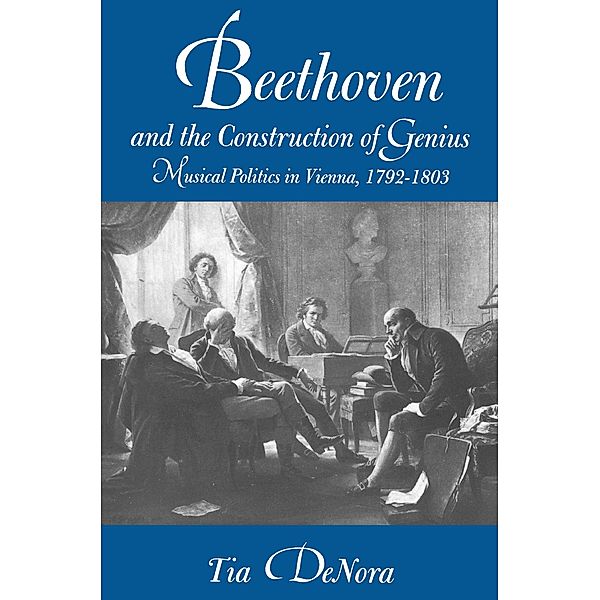 Beethoven and the Construction of Genius, Tia DeNora