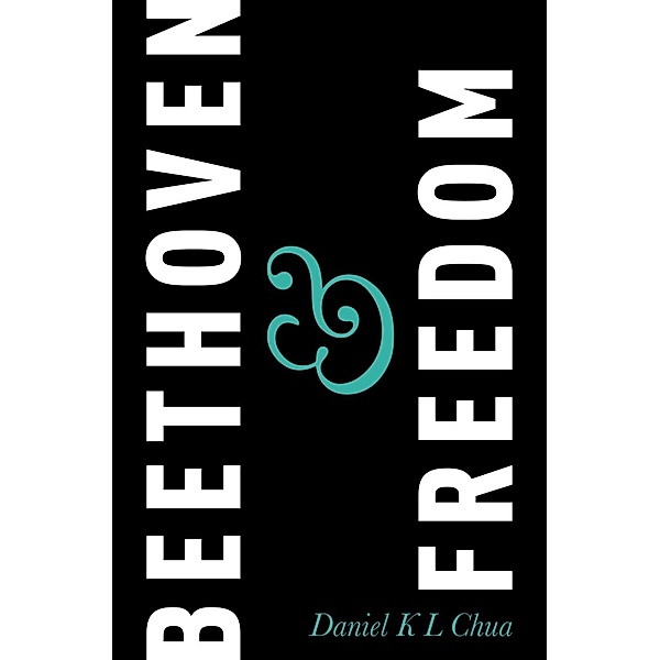 Beethoven & Freedom, Daniel K L Chua