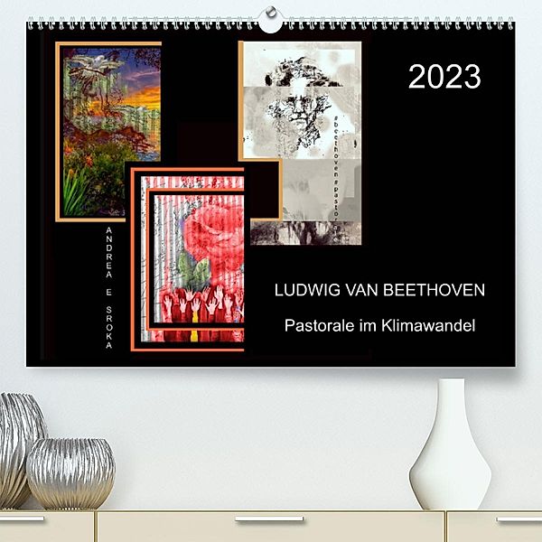 Beethoven - Pastorale im Aufbruch (Premium, hochwertiger DIN A2 Wandkalender 2023, Kunstdruck in Hochglanz), Andrea E. Sroka